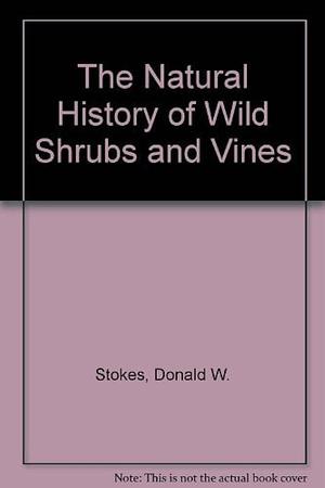 The Natural History of Wild Shrubs and Vines by Donald W. Stokes