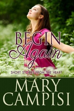 Begin Again: Short Stories from the Heart by Mary Campisi