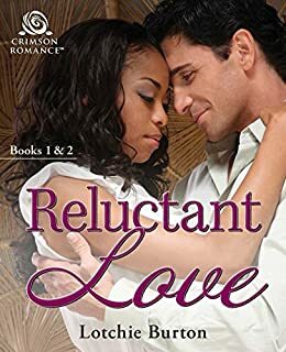 Reluctant Love: Books 1 & 2 by Lotchie Burton