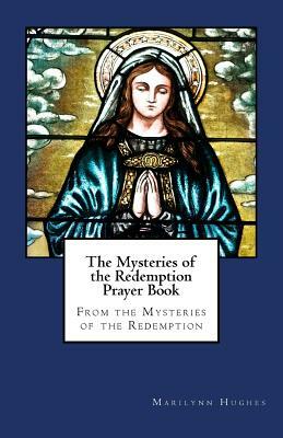 The Mysteries of the Redemption Prayer Book by Marilynn Hughes