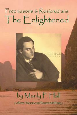 Freemasons and Rosicrucians - the Enlightened by Manly P. Hall