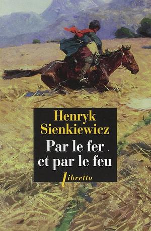 Par le fer et par le feu by Henryk Sienkiewicz