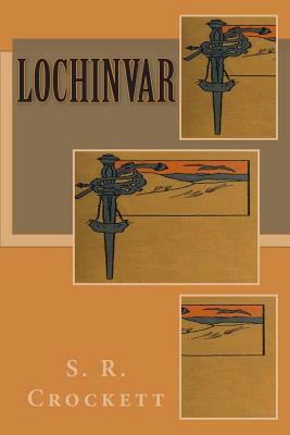 Lochinvar by S.R. Crockett