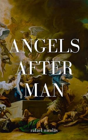 Angels After Man by rafael nicolás