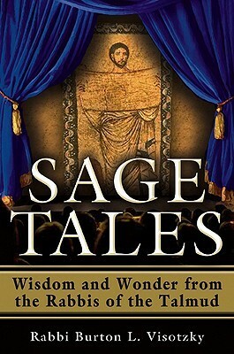 Sage Tales: Wisdom and Wonder from the Rabbis of the Talmud by Burton L. Visotzky