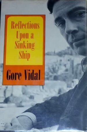 Reflections Upon a Sinking Ship by Gore Vidal