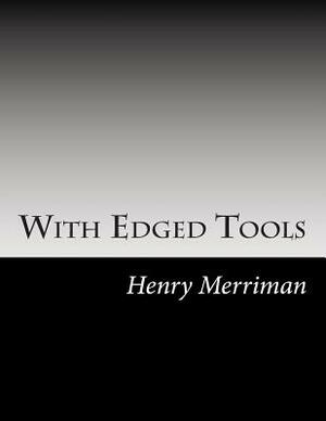 With Edged Tools by Henry Seton Merriman