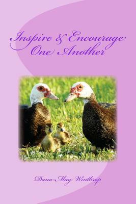 Inspire and Encourage One Another by Dana-May Winthrop