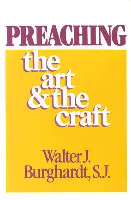 Preaching: The Art and the Craft by Walter J. Burghardt