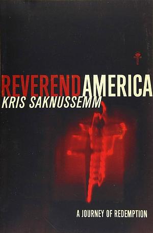 Reverend America: A Journey of Redemption by Kris Saknussemm