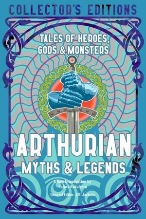 Arthurian Myths & Legends: Tales of Heroes, Gods & Monsters by J.K. Jackson