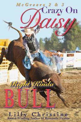 Crazy On Daisy & Right Kinda Bull: McGreers Series 2 & 3 by Lilly Christine
