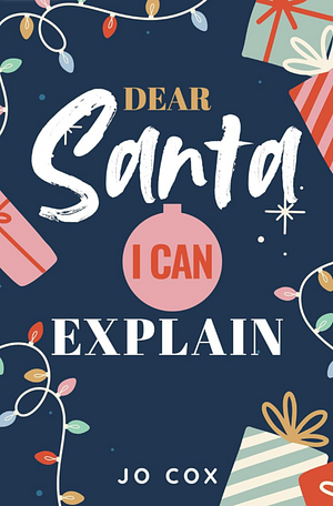 Dear Santa, I Can Explain by Jo Cox