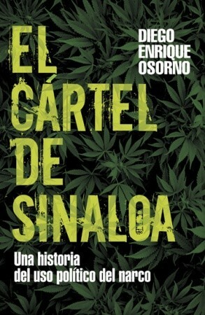 El Cartel De Sinaloa by Diego Enrique Osorno