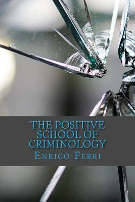 The Positive School of Criminology by Enrico Ferri