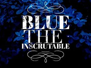 Blue the Inscrutable by Lily Morton