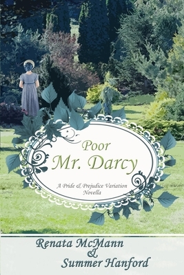 Poor Mr. Darcy: A Pride & Prejudice Novella by Renata McMann, Summer Hanford