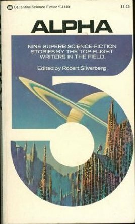 Alpha 5 by Kate Wilhelm, Philip K. Dick, George Alec Effinger, Theodore Sturgeon, John Clute, Fritz Leiber, Robert Silverberg, Gardner Dozois, P. Schuyler Miller, Samuel R. Delany