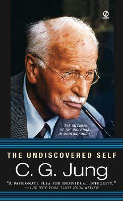 The Undiscovered Self: The Dilemma of the Individual in Modern Society by C.G. Jung