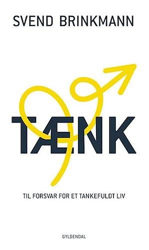 Tænk – til forsvar for et tankefuldt liv by Svend Brinkmann