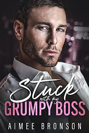 Stuck with My Grumpy Boss by Aimee Bronson, Aimee Bronson