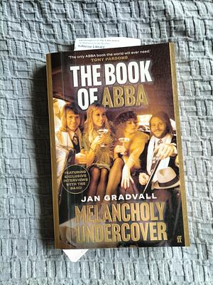 Melancholy Undercover: The Book of ABBA by Jan Gradvall