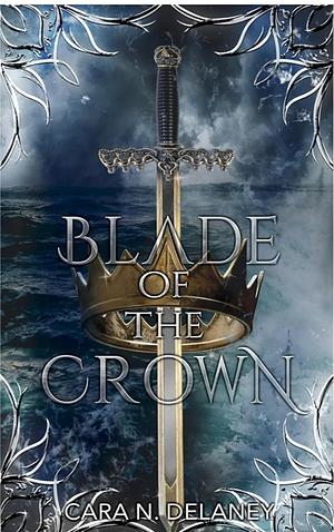 Blade of the Crown by Cara N. Delaney