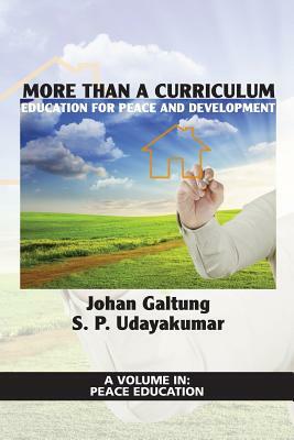 More Than a Curriculum: Education for Peace and Development by Johan Galtung, S. P. Udayakumar