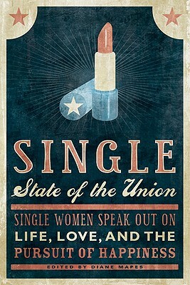 Single State of the Union: Single Women Speak Out on Life, Love, and the Pursuit of Happiness by Diane Mapes