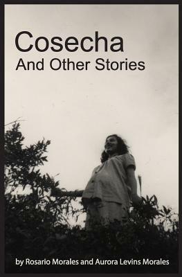 Cosecha and Other Stories by Aurora Levins Morales, Rosario Morales