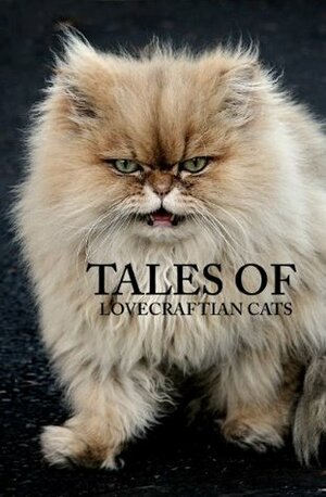 Tales of Lovecraftian Cats by Allan McLane Hamilton, Bram Stoker, David Haden, Algernon Blackwood, William Baldwin, Rudyard Kipling, Padraic Colum
