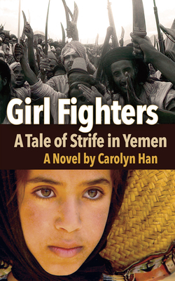 Girl Fighters: A Tale of Strife in Yemen by Carolyn Han