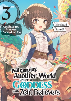 Full Clearing Another World under a Goddess with Zero Believers: Volume 3 by Isle Osaki