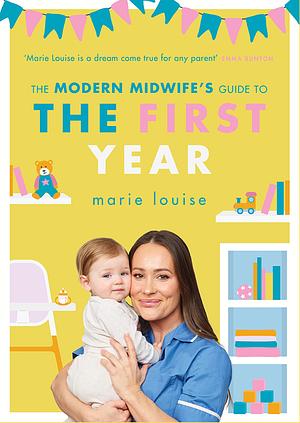 The Modern Midwife's Guide to the First Year by Marie Louise