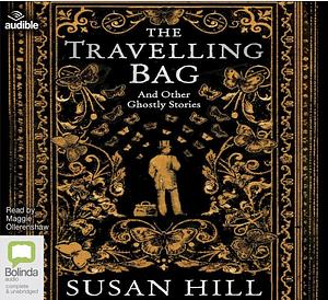 The Travelling Bag: And Other Ghostly Stories by Susan Hill