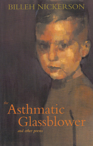 The Asthmatic Glassblower: and other poems by Billeh Nickerson