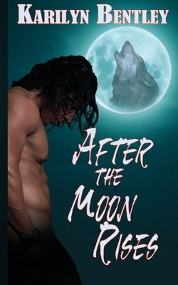 After the Moon Rises by Karilyn Bentley