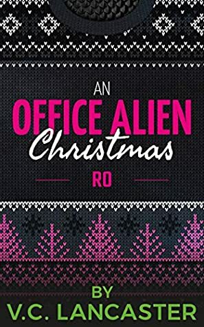 An Office Alien Christmas: Ro by V.C. Lancaster