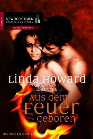 Aus dem Feuer geboren by Linda Howard