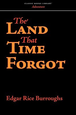 The Land that Time Forgot by Edgar Rice Burroughs