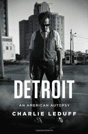 Detroit: An American Autopsy by Charlie LeDuff