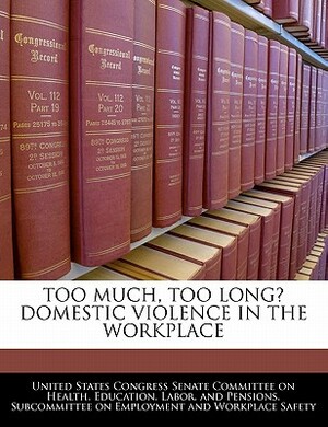 Too Much, Too Long? Domestic Violence in the Workplace by 