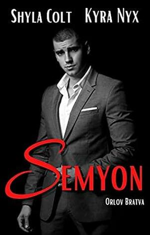 Semyon: Orlov Bravata by Kyra Nyx, Shyla Colt