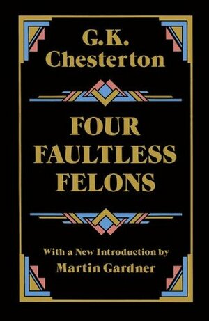 Four Faultless Felons by G.K. Chesterton, Martin Gardner