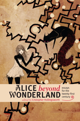 Alice Beyond Wonderland: Essays for the Twenty-First Century by Stephen Monteiro