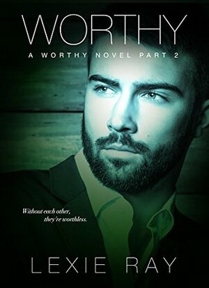 Worthy, Part 2 by Lexie Ray