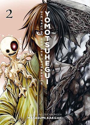 Yomotsuhegui: Die Frucht aus dem Totenreich 02: Ein actiongeladener Horror-Manga über einen rachsüchtigen Unsterblichen, der gegen andere übernatürliche Wesen kämpft by Masasumi Kakizaki