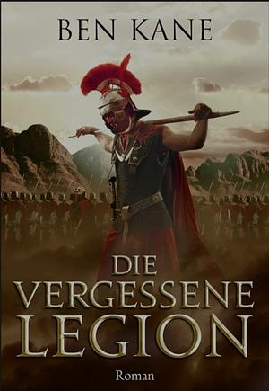 Die vergessene Legion by Ben Kane