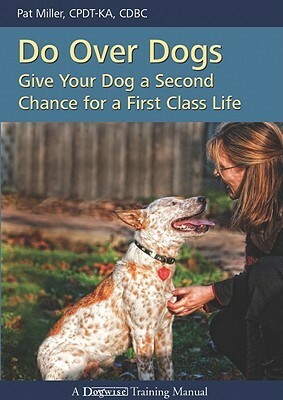Do Over Dogs: Give Your Dog A Second Chance For A First Class Life (Dogwise Training Manual) by Pat Miller