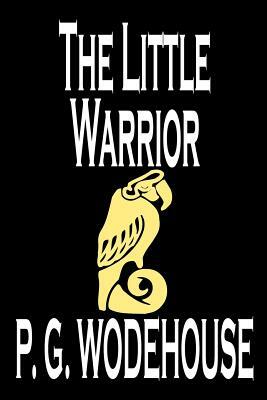 The Little Warrior by P. G. Wodehouse, Fiction, Literary by P.G. Wodehouse